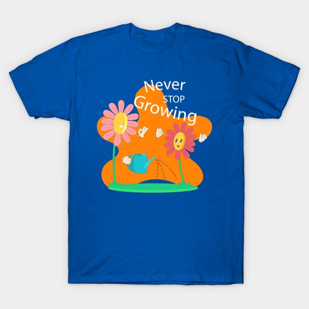 Never Stop Growing Flower T-Shirt by Mako Design 